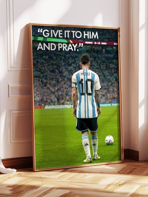 Lionel Messi "Give It To Him And Pray" Poster