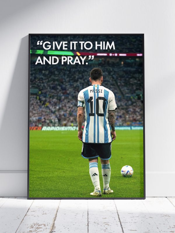 Lionel Messi "Give It To Him And Pray" Poster